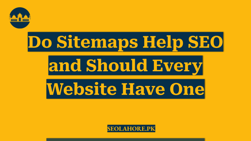 Do Sitemaps Help SEO and Should Every Website Have One