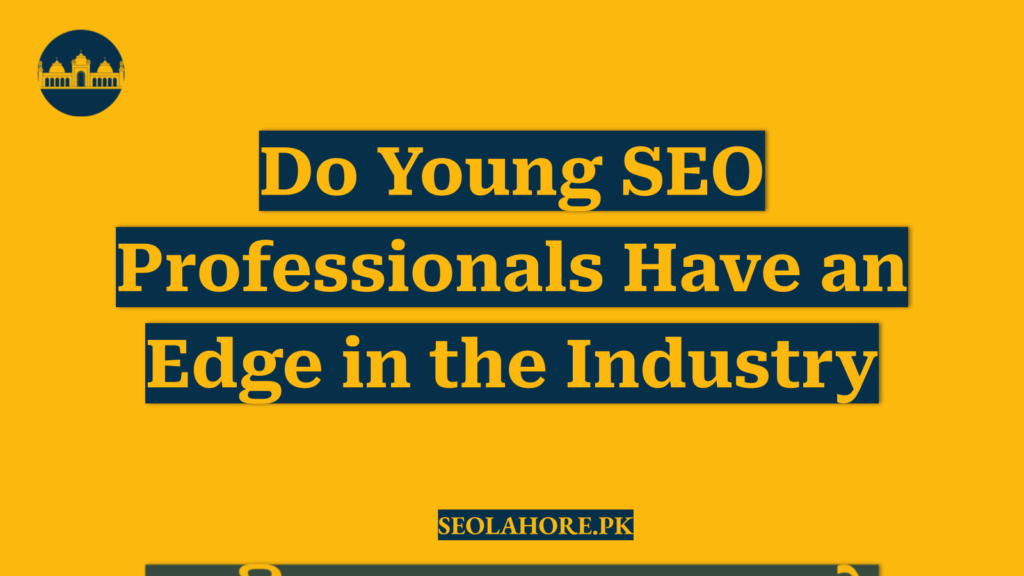 Do Young SEO Professionals Have an Edge in the Industry