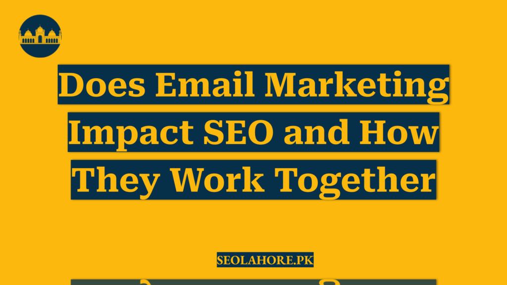 Does Email Marketing Impact SEO and How They Work Together