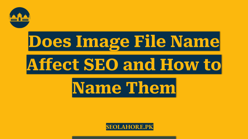Does Image File Name Affect SEO and How to Name Them