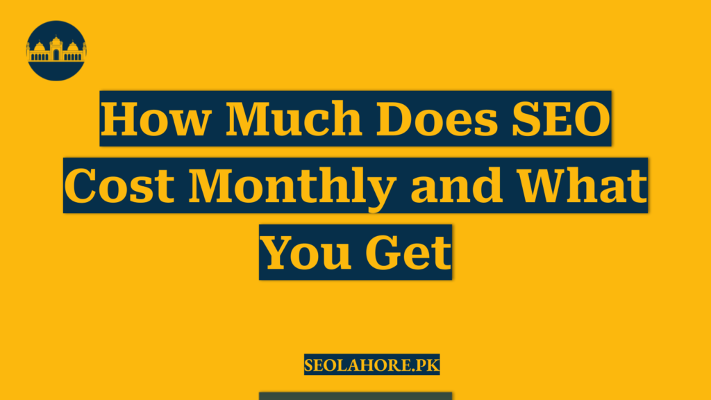 How Much Does SEO Cost Monthly and What You Get