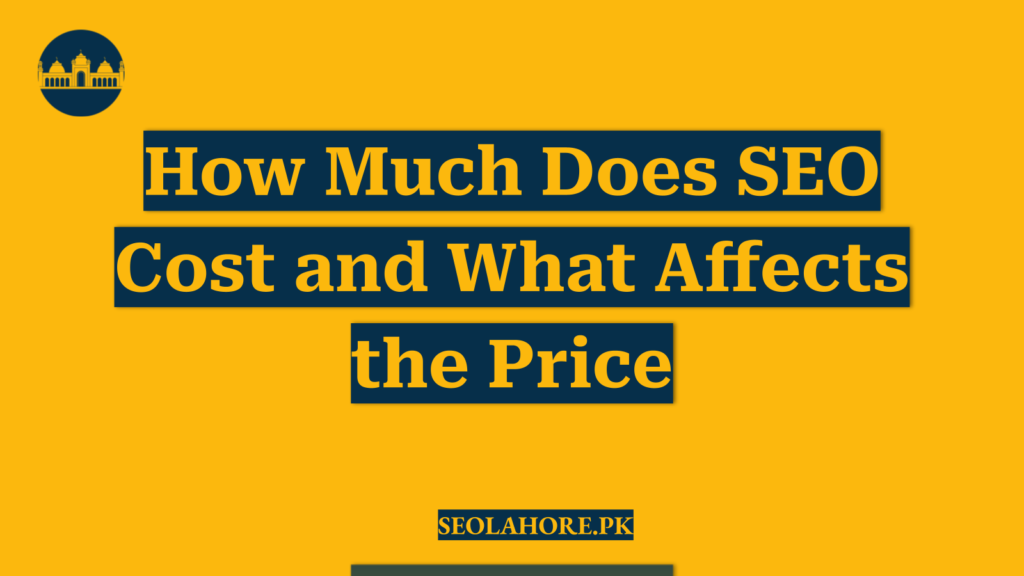 How Much Does SEO Cost and What Affects the Price