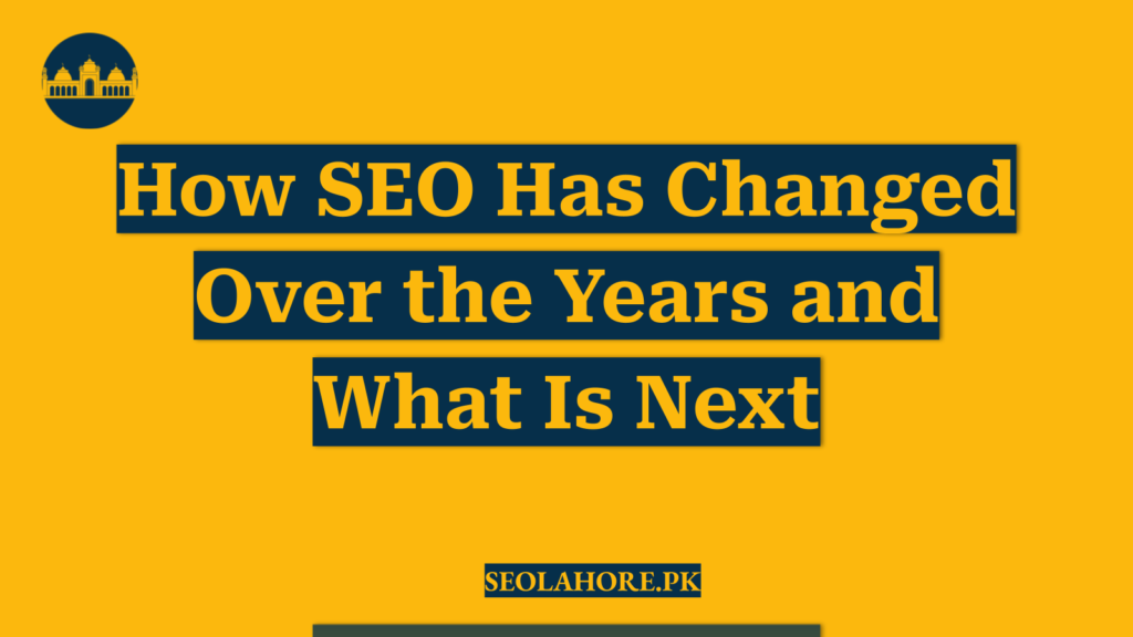 How SEO Has Changed Over the Years and What Is Next