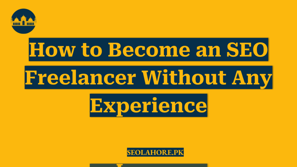 How to Become an SEO Freelancer Without Any Experience