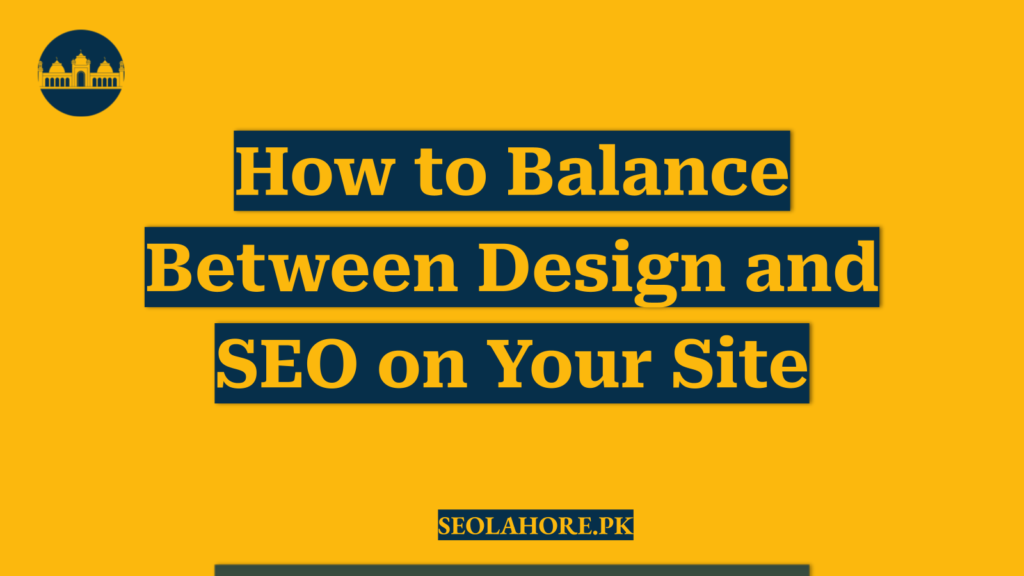 How to Balance Between Design and SEO on Your Site