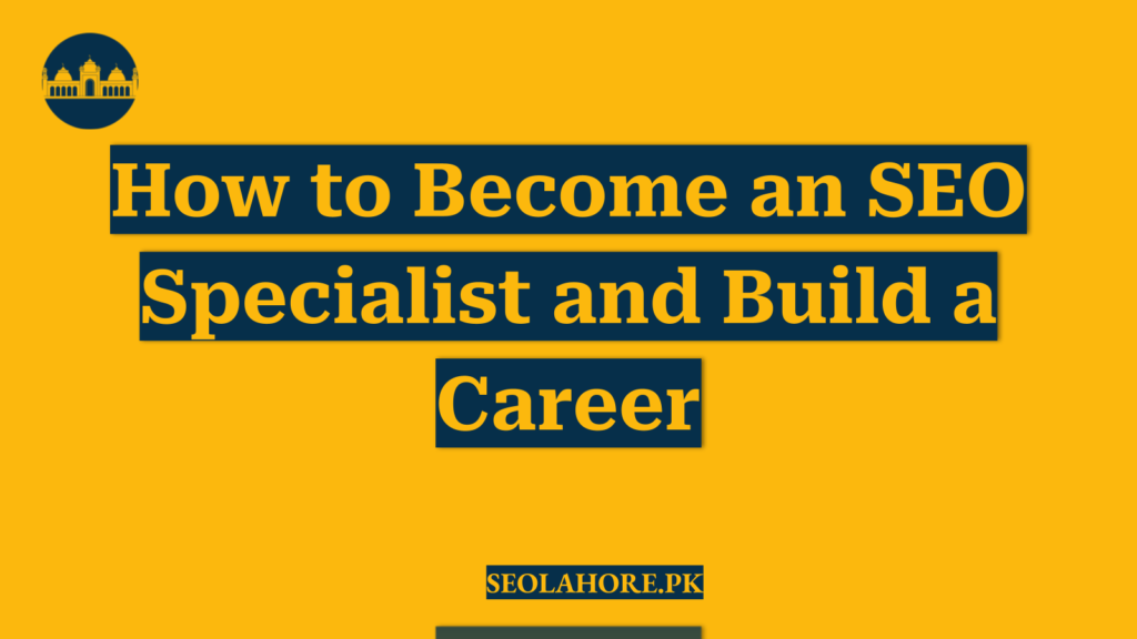 How to Become an SEO Specialist and Build a Career