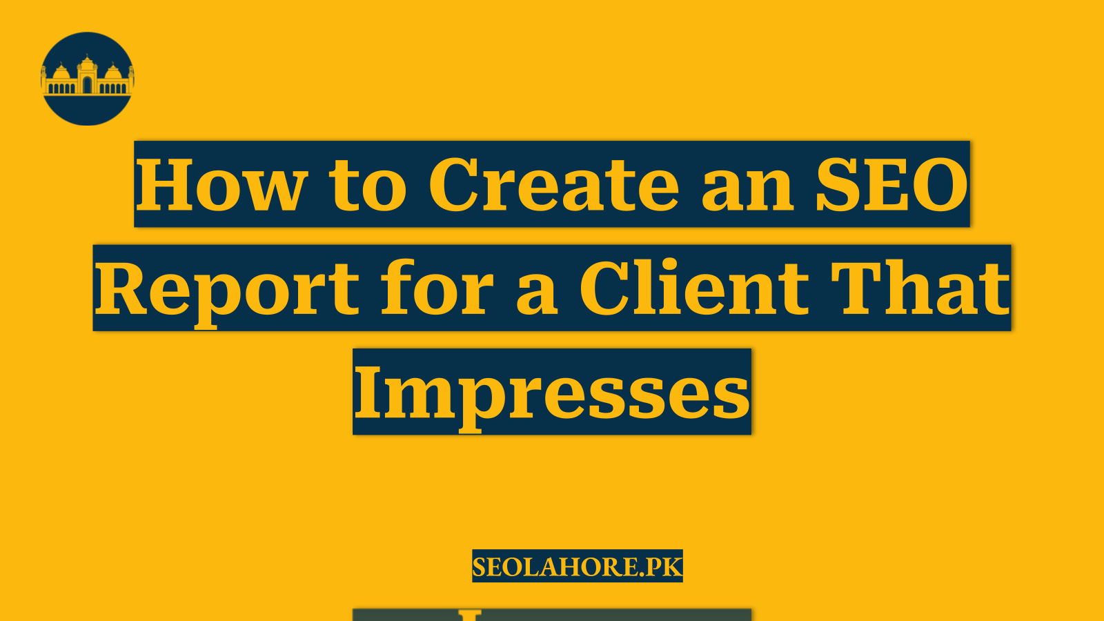 How to Create an SEO Report for a Client That Impresses