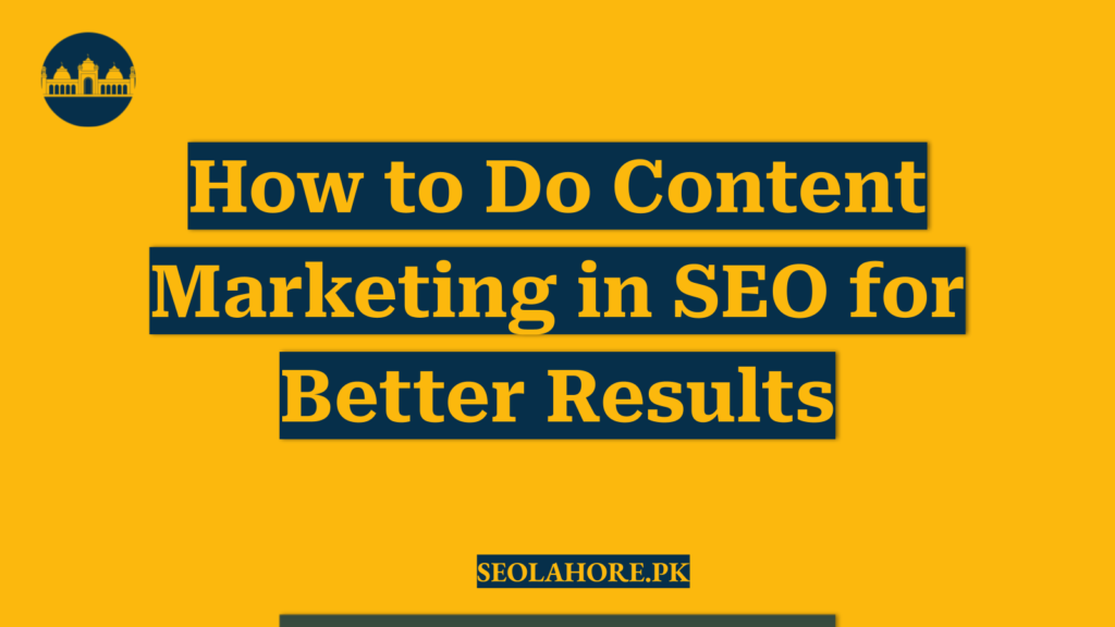 How to Do Content Marketing in SEO for Better Results