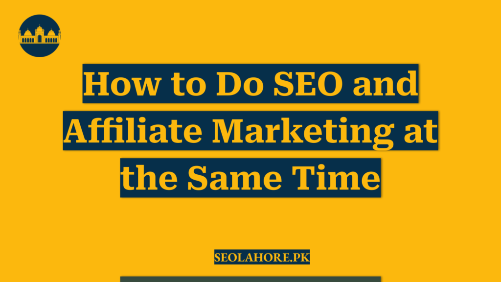 How to Do SEO and Affiliate Marketing at the Same Time