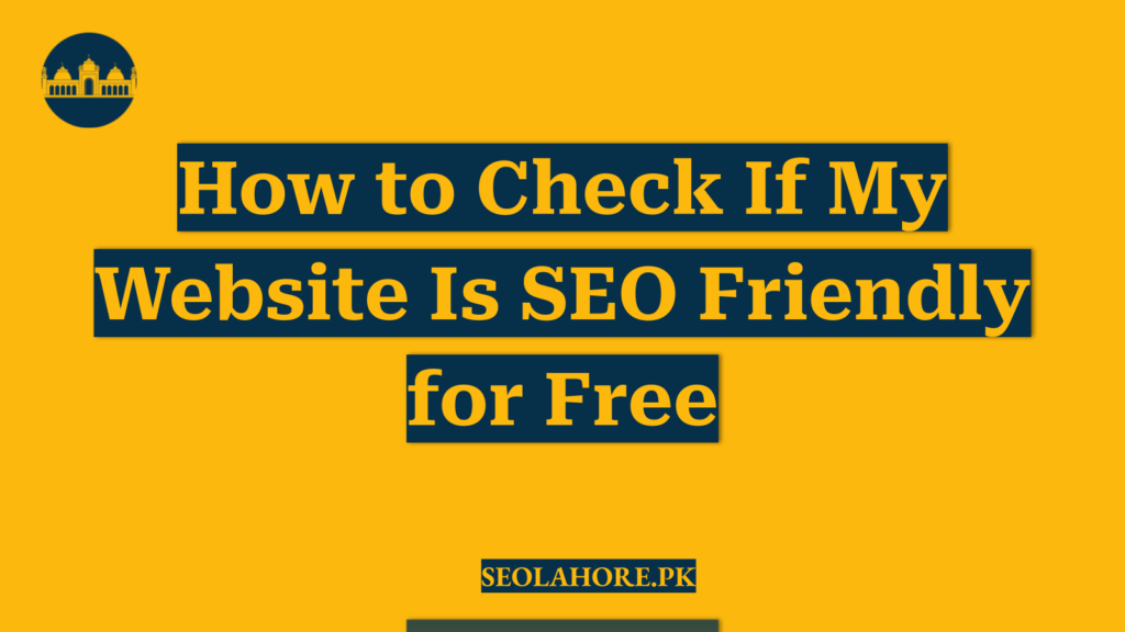 How to Check If My Website Is SEO Friendly for Free