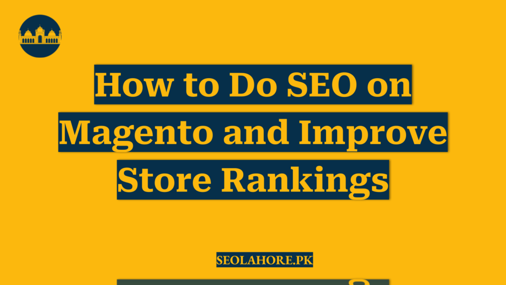How to Do SEO on Magento and Improve Store Rankings