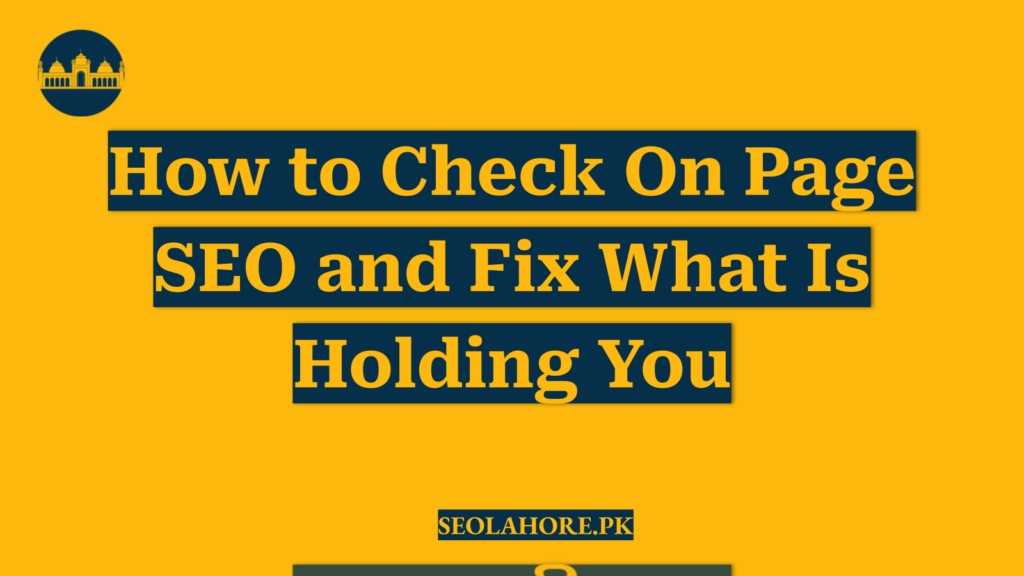 How to Check On Page SEO and Fix What Is Holding You