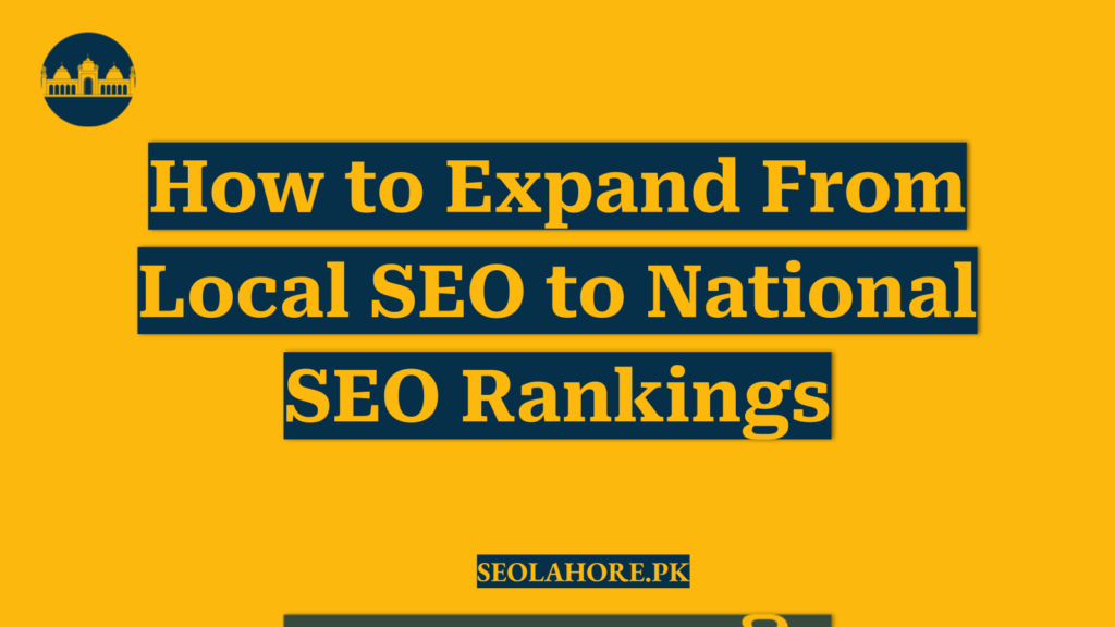 How to Expand From Local SEO to National SEO Rankings