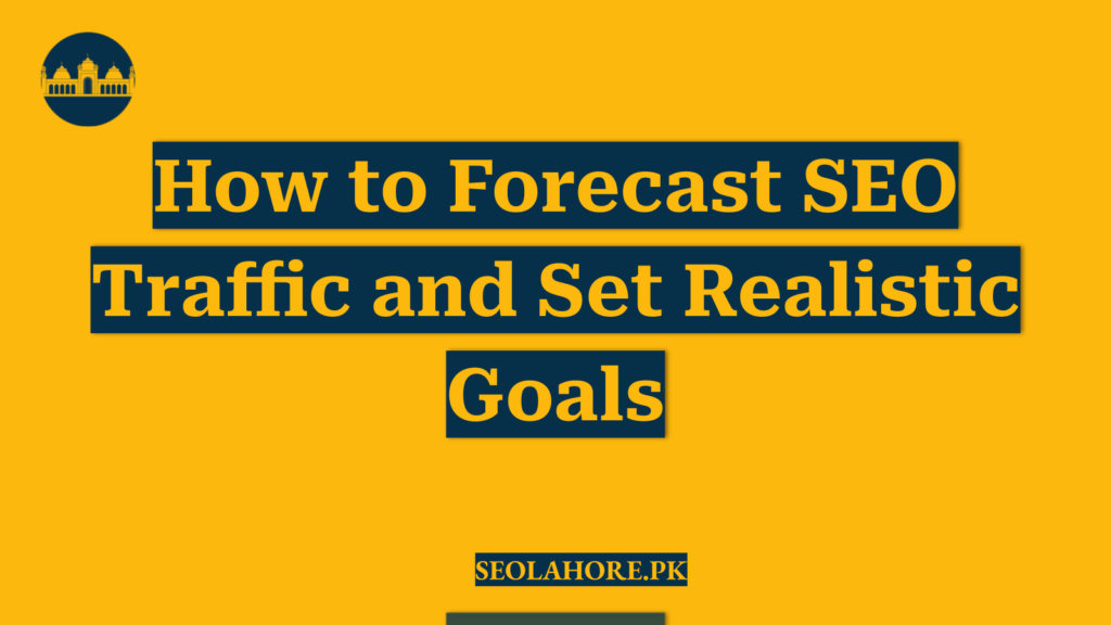 How to Forecast SEO Traffic and Set Realistic Goals