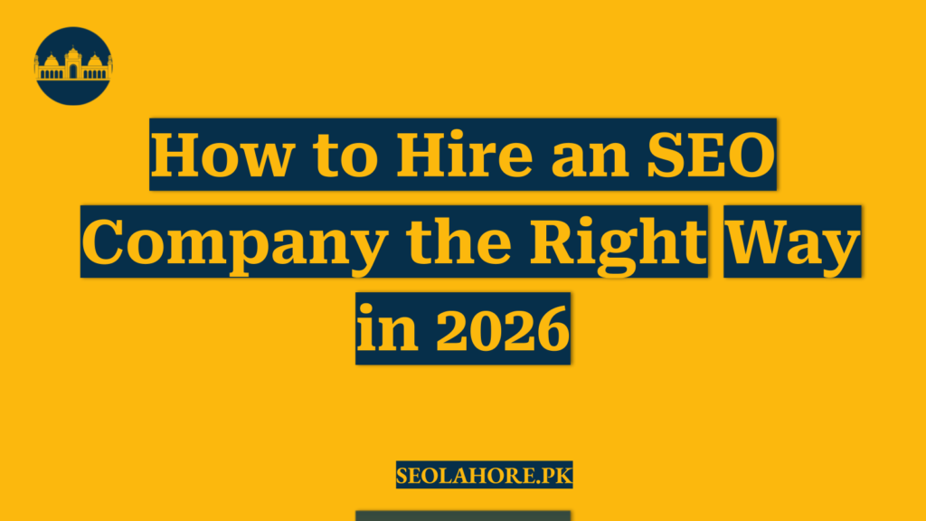 How to Hire an SEO Company the Right Way in 2026