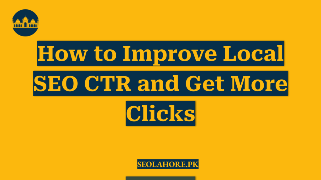 How to Improve Local SEO CTR and Get More Clicks