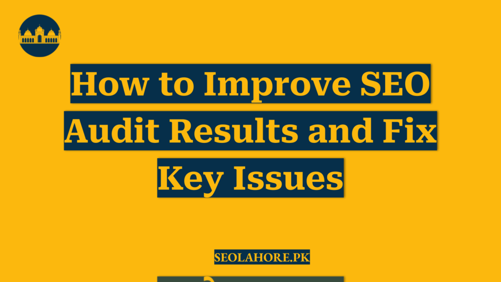 How to Improve SEO Audit Results and Fix Key Issues