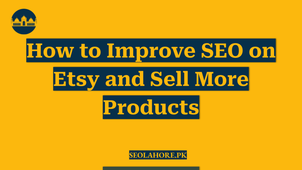 How to Improve SEO on Etsy and Sell More Products