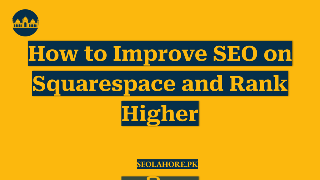 How to Improve SEO on Squarespace and Rank Higher