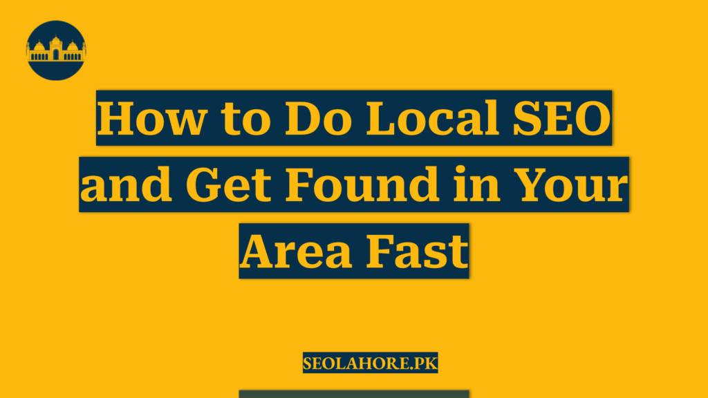 How to Do Local SEO and Get Found in Your Area Fast