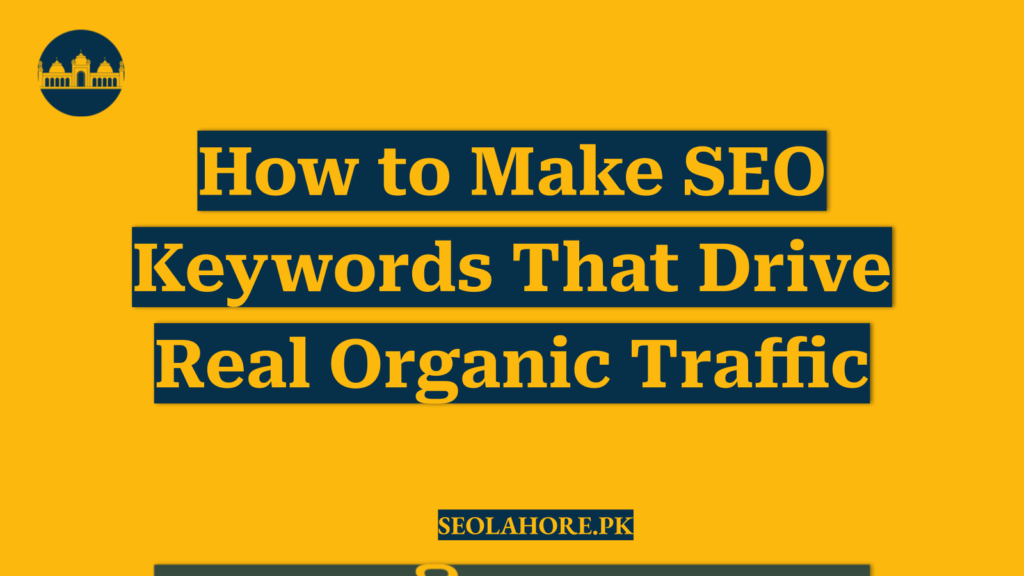 How to Make SEO Keywords That Drive Real Organic Traffic