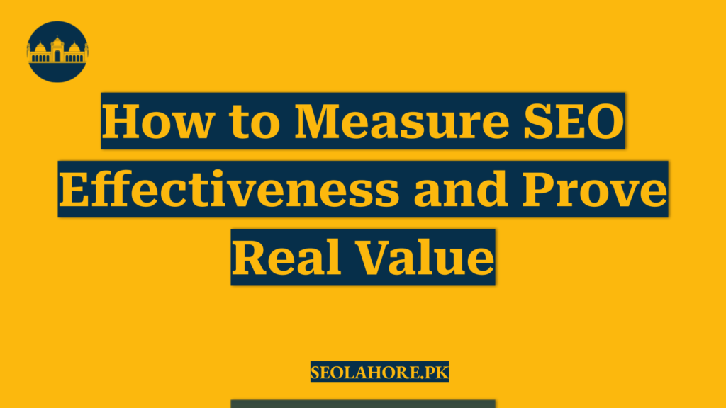 How to Measure SEO Effectiveness and Prove Real Value