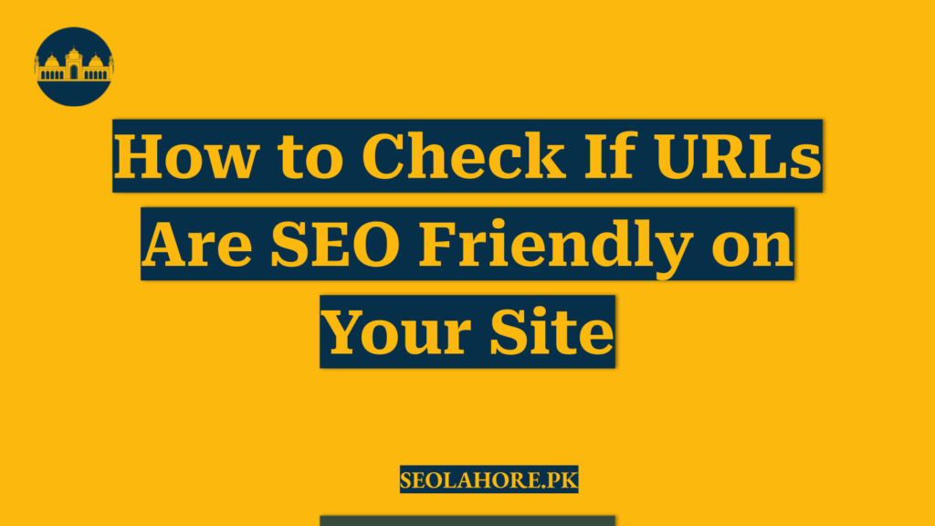 How to Check If URLs Are SEO Friendly on Your Site