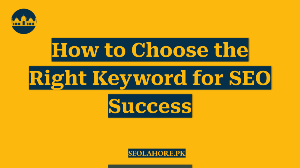 How to Choose the Right Keyword for SEO Success