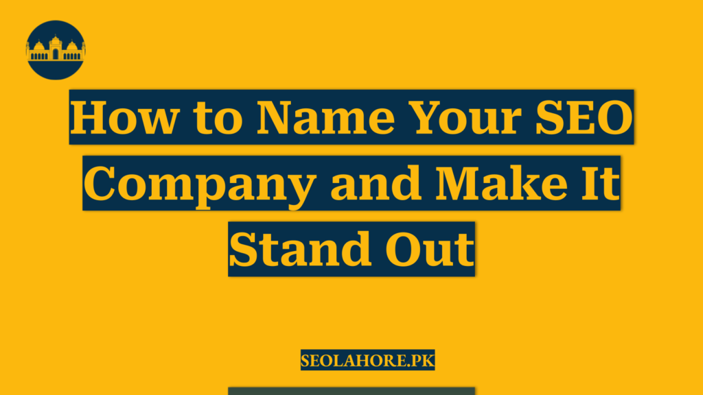 How to Name Your SEO Company and Make It Stand Out