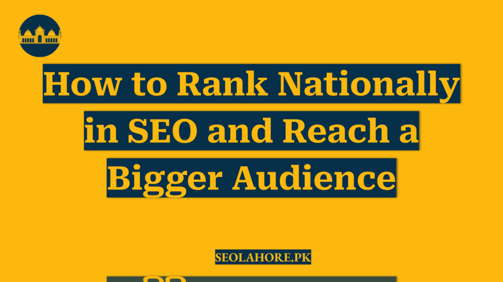 How to Rank Nationally in SEO and Reach a Bigger Audience