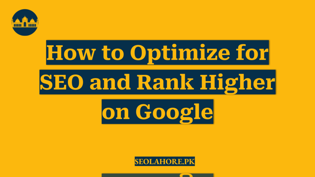 How to Optimize for SEO and Rank Higher on Google