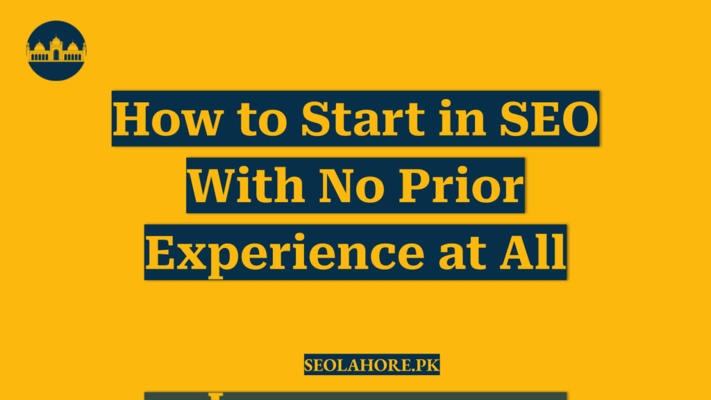 How to Start in SEO With No Prior Experience at All