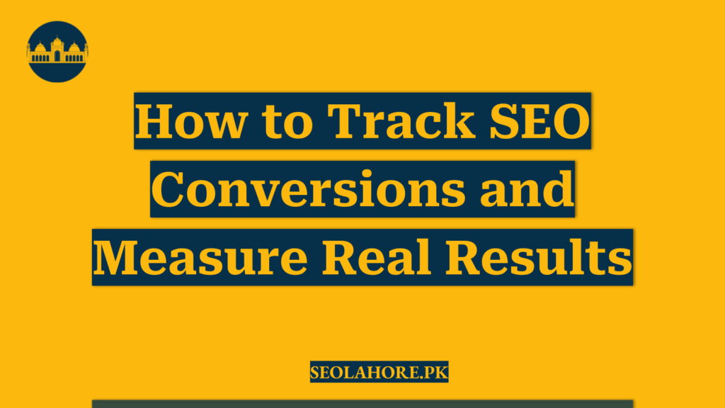 How to Track SEO Conversions and Measure Real Results