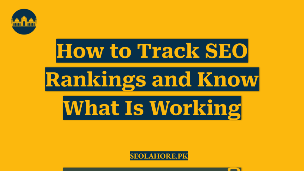 How to Track SEO Rankings and Know What Is Working