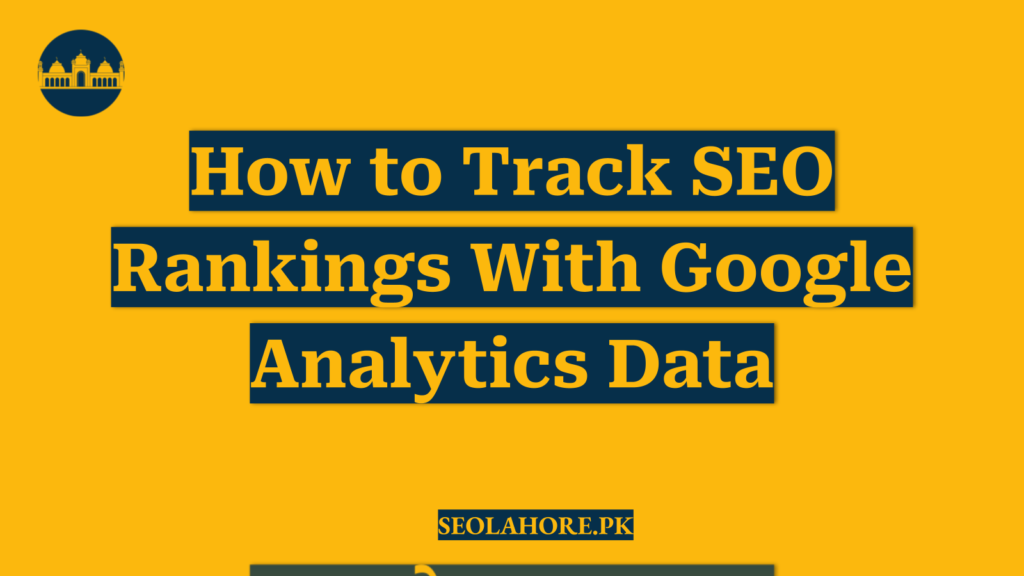 How to Track SEO Rankings With Google Analytics Data