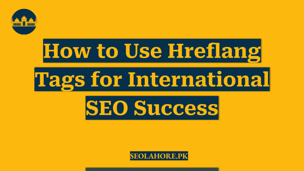 How to Use Hreflang Tags for International SEO Success
