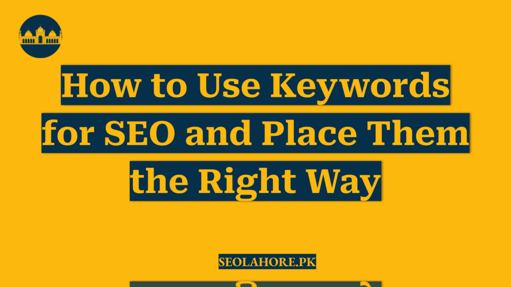 How to Use Keywords for SEO and Place Them the Right Way