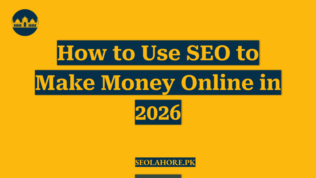 How to Use SEO to Make Money Online in 2026