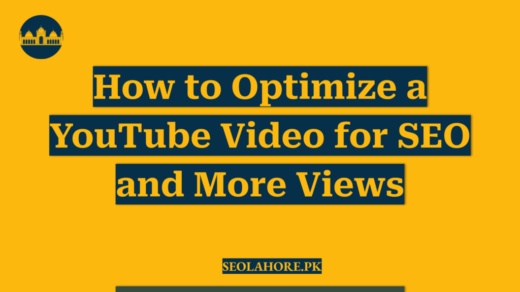 How to Optimize a YouTube Video for SEO and More Views