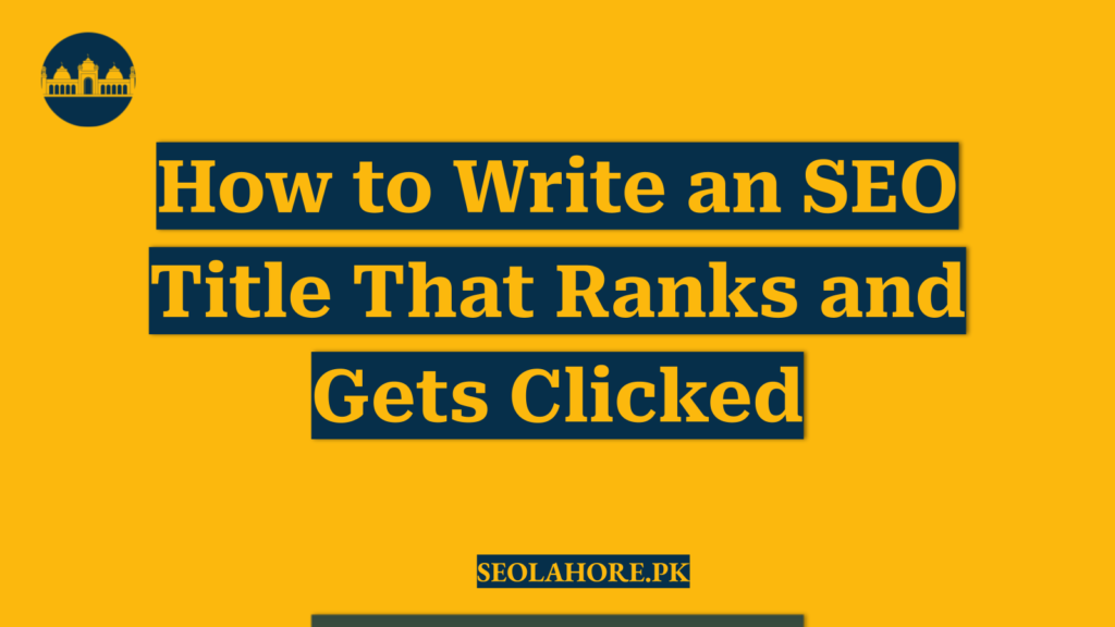 How to Write an SEO Title That Ranks and Gets Clicked