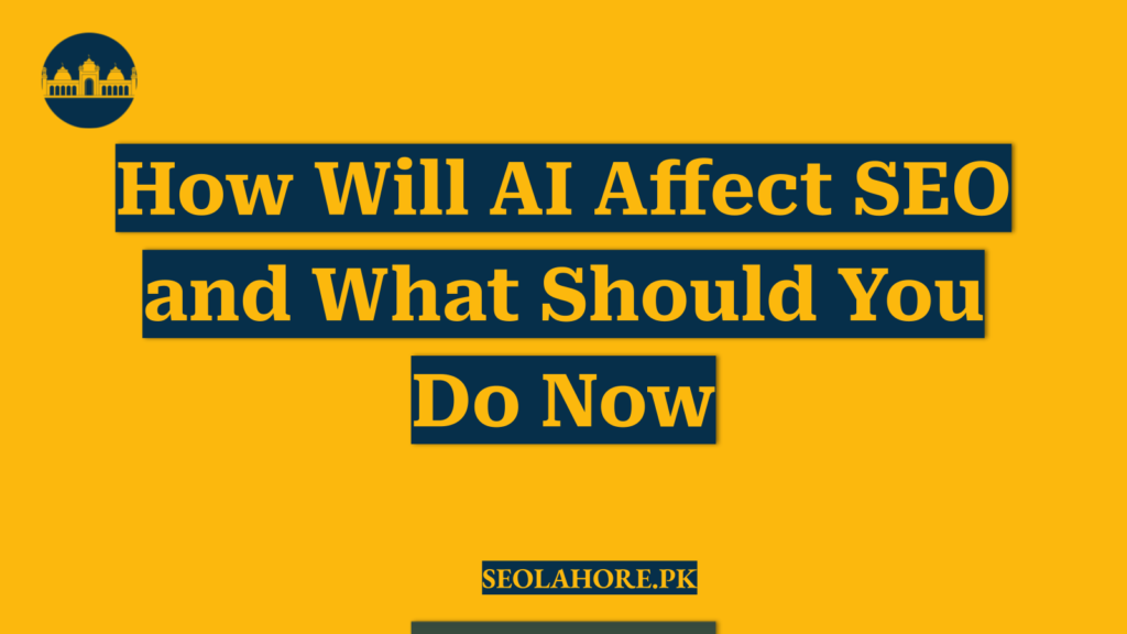 How Will AI Affect SEO and What Should You Do Now