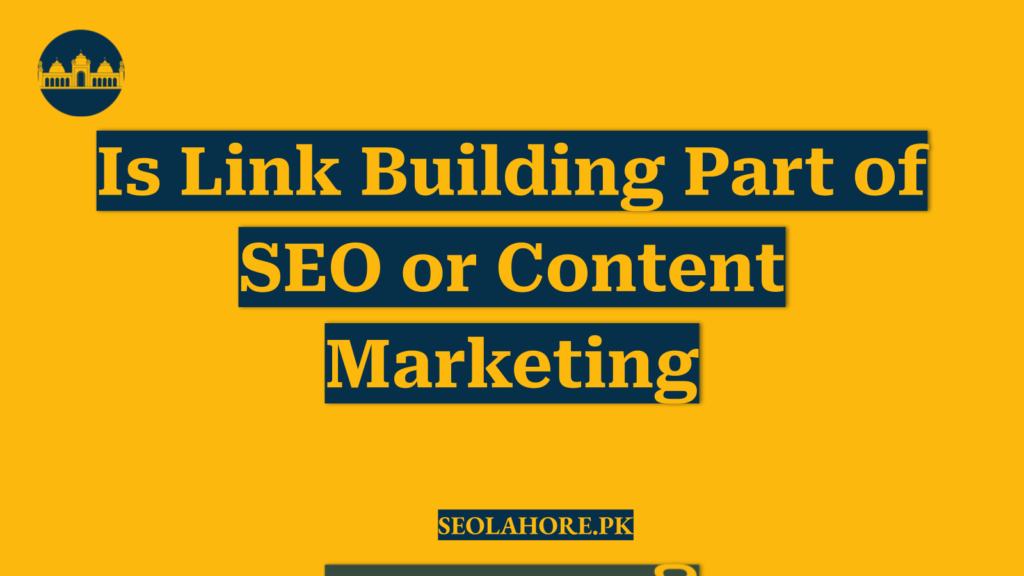 Is Link Building Part of SEO or Content Marketing