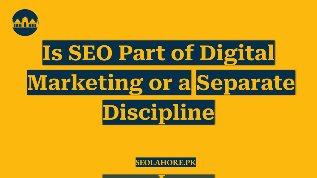 Is SEO Part of Digital Marketing or a Separate Discipline