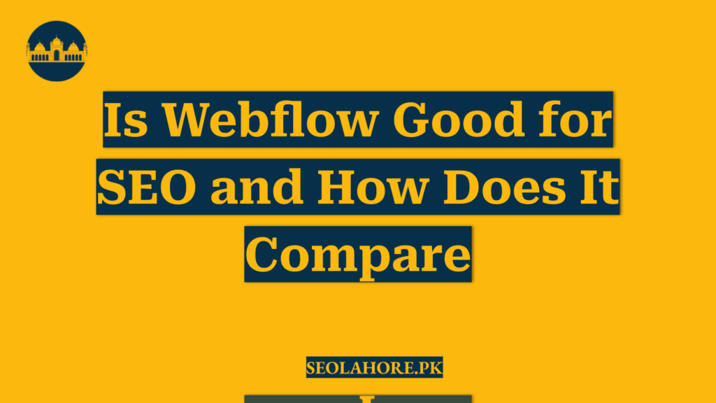 Is Webflow Good for SEO and How Does It Compare