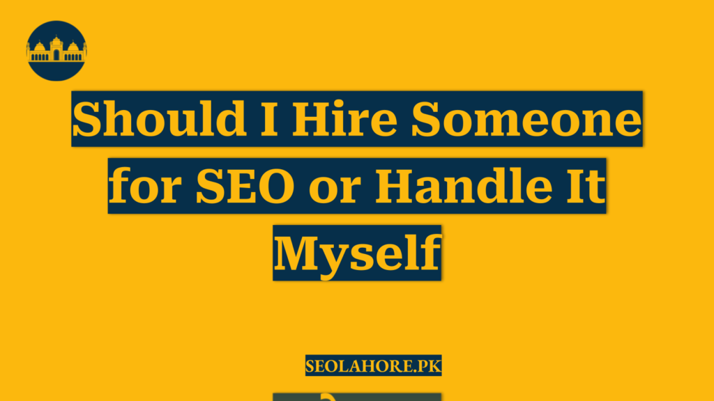 Should I Hire Someone for SEO or Handle It Myself