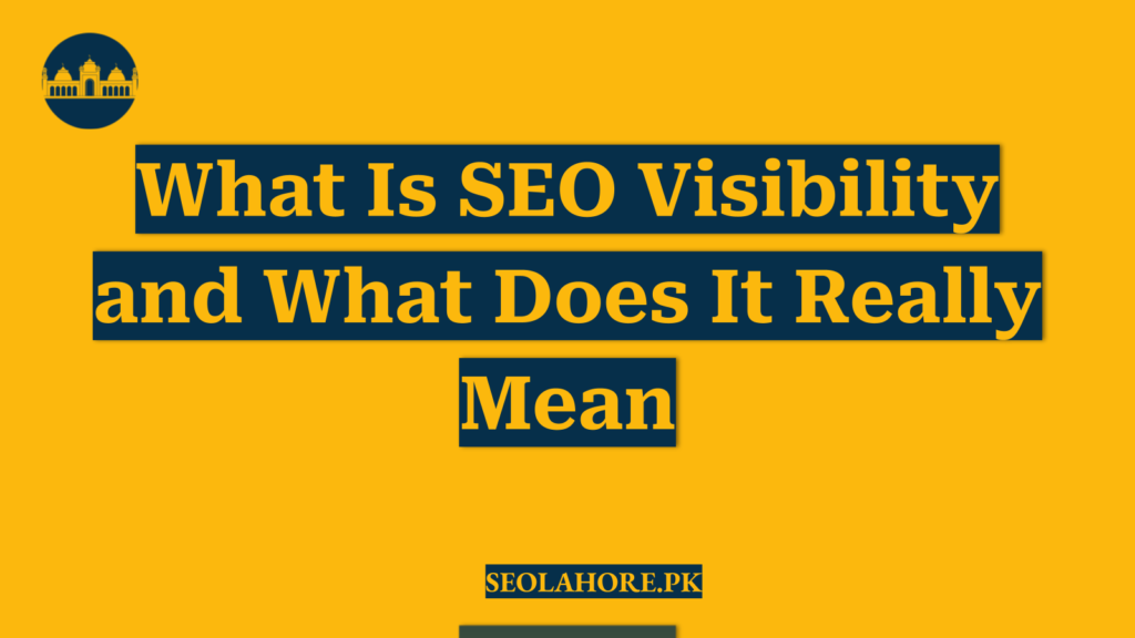 What Is SEO Visibility and What Does It Really Mean