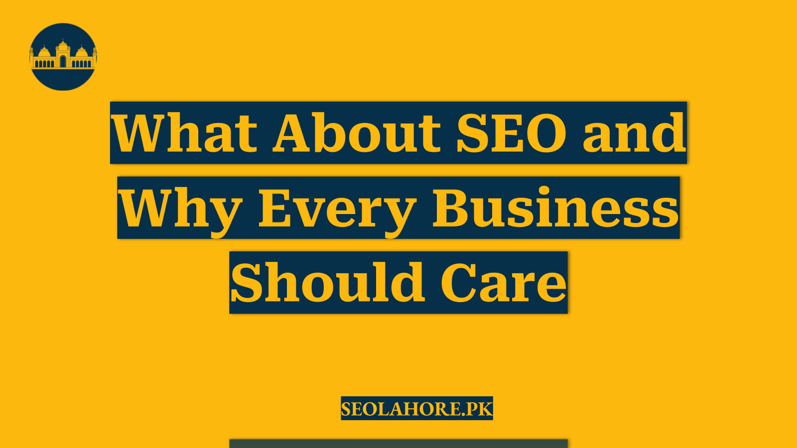 What About SEO and Why Every Business Should Care