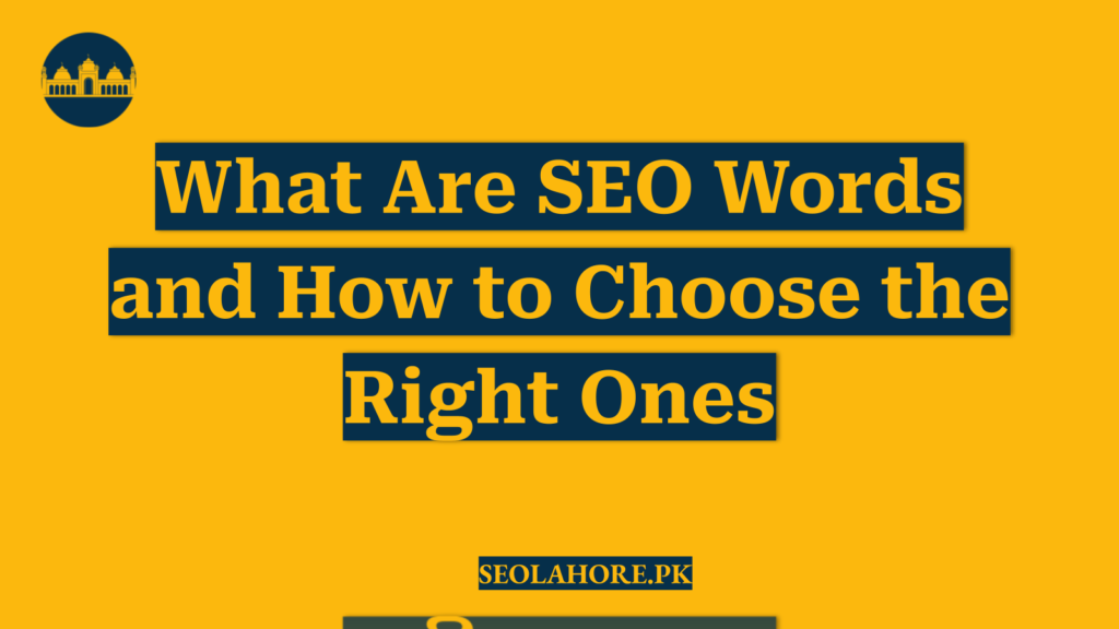 What Are SEO Words and How to Choose the Right Ones