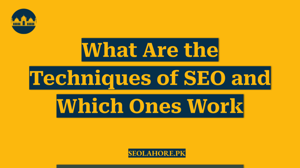 What Are the Techniques of SEO and Which Ones Work