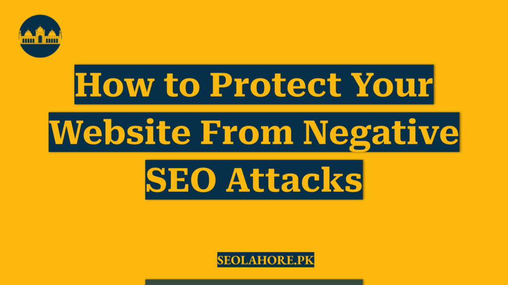 How to Protect Your Website From Negative SEO Attacks
